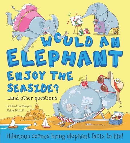 Beispielbild fr Would an Elephant Enjoy the Beach? : Hilarious Scenes Bring Elephant Facts to Life! zum Verkauf von Better World Books