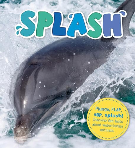 Beispielbild fr Splash : Plunge, Flap, Hop, Splash! Discover Fun Facts about Water-Loving Animals zum Verkauf von Better World Books