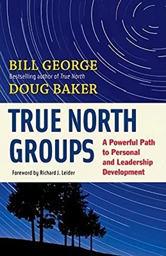 True North Groups: A Powerful Path to Personal and Leadership Development (9781609940072) by George, Bill; Baker, Doug