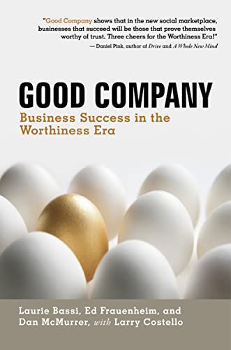 Good Company: Business Success in the Worthiness Era (9781609940614) by Bassi, Laurie
