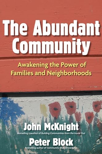 Beispielbild fr The Abundant Community : Awakening the Power of Families and Neighborhoods zum Verkauf von Better World Books