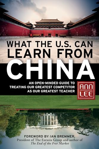 Beispielbild fr What the U.S. Can Learn from China: An Open-Minded Guide to Treating Our Greatest Competitor as Our Greatest Teacher zum Verkauf von BooksRun