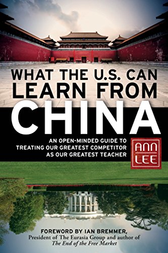9781609941246: What the U.S. Can Learn from China: An Open-Minded Guide to Treating Our Greatest Competitor as Our Greatest Teacher (AGENCY/DISTRIBUTED)
