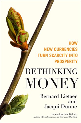 Beispielbild fr Rethinking Money : How New Currencies Turn Scarcity into Prosperity zum Verkauf von Better World Books
