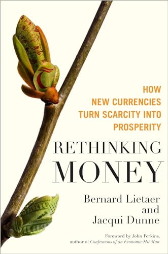 Stock image for Rethinking Money: How New Currencies Turn Scarcity into Prosperity for sale by Goodwill of Colorado