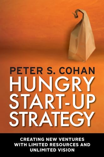 9781609945282: Hungry Start-up Strategy: Creating New Ventures with Limited Resources and Unlimited Vision (AGENCY/DISTRIBUTED)