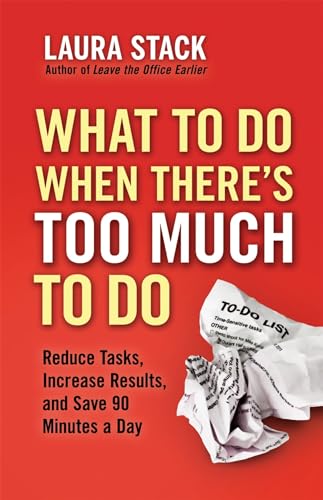 9781609945398: What To Do When There's Too Much To Do: Reduce Tasks, Increase Results, and Save 90 Minutes a Day: Reduce Tasks, Increase Results, and Save 90 Minutes a Day (AGENCY/DISTRIBUTED)