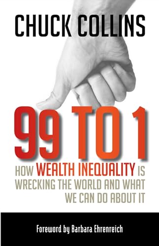 9781609945923: 99 to 1: How Wealth Inequality Is Wrecking the World and What We Can Do about It