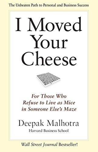 9781609946760: I Moved Your Cheese: for Those Who Refuse to Live as Mice in Someone Elses Maze [Paperback] Deepak Malhotra