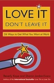 Love it Don't Leave it:: 26 Ways to Get What You Want at Work (9781609947019) by Beverly Kaye,Sharon Jordan Evans,Sharon Jordan-Evans