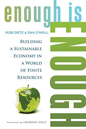 Enough Is Enough: Building a Sustainable Economy in a World of Finite Resources (9781609948054) by Dietz, Rob; O'Neill, Daniel