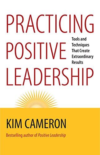 9781609949723: Practicing Positive Leadership: Tools and Techniques That Create Extraordinary Results (AGENCY/DISTRIBUTED)