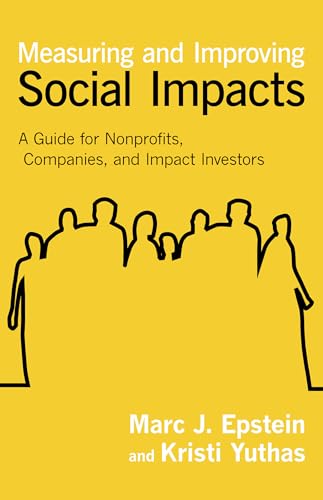 Imagen de archivo de Measuring and Improving Social Impacts: A Guide for Nonprofits, Companies, and Impact Investors a la venta por SecondSale