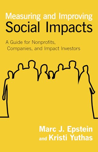 Stock image for Measuring and Improving Social Impacts: A Guide for Nonprofits, Companies, and Impact Investors for sale by SecondSale