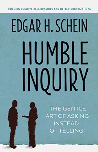 Beispielbild fr Humble Inquiry: The Gentle Art of Asking Instead of Telling zum Verkauf von Blue Vase Books