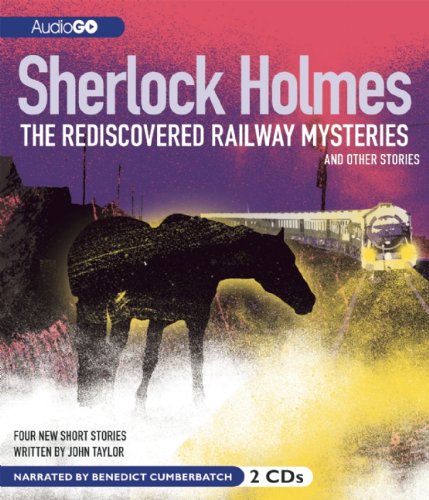 Sherlock Holmes: The Rediscovered Railway Mysteries: and Other Stories - Taylor, John
