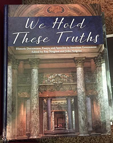 9781609991012: We Hold These Truths: Historic Documents, Essays, and Speeches in American Government