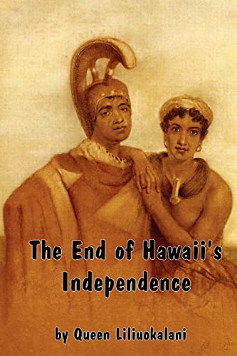 Beispielbild fr The End of Hawaii's Independence: An Autobiographical History by Hawaii's Last Monarch zum Verkauf von PlumCircle