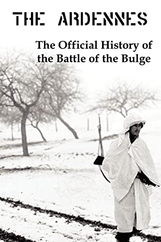Stock image for The Ardennes: The Official History of the Battle of the Bulge for sale by ThriftBooks-Dallas