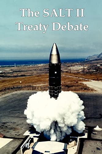 9781610010177: The Salt II Treaty Debate: The Cold War Congressional Hearings Over Nuclear Weapons and Soviet-American Arms Control