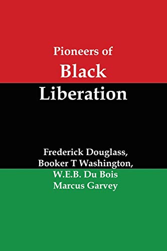 Pioneers of Black Liberation: Writings from the Early African-American Champions of Civil Rights and Racial Equality (9781610010276) by Douglass, Frederick; Washington, Booker T.; Du Bois, W. E. B.