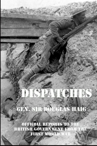 Dispatches: Gen Douglas Haigâ€™s Official Reports to the British Government From the First World War (December 1915-April 1919) (9781610010429) by Haig, Douglas