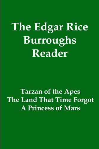 The Edgar Rice Burroughs Reader: Tarzan, the Land that Time Forgot, John Carter and the Princess of Mars (9781610010498) by Burroughs, Edgar Rice