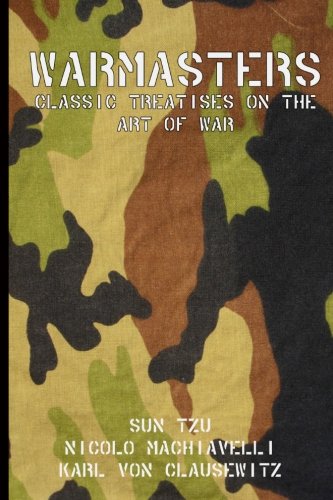 Warmasters: Classic Treatises on the Art of War (9781610010566) by Tzu, Sun; Machiavelli, Niccolo; Clausewitz, Karl Von