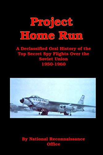 Stock image for Project Home Run: A Declassified Oral History of the Top Secret Spy Flights Over the Soviet Union 1950-1960 for sale by WorldofBooks