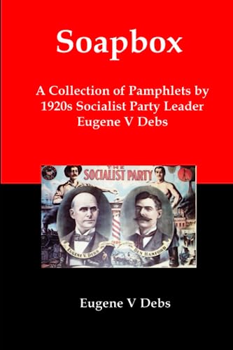 Stock image for Soapbox: A Collection of Pamphlets by 1920s Socialist Party Leader Eugene V Debs for sale by Books Unplugged