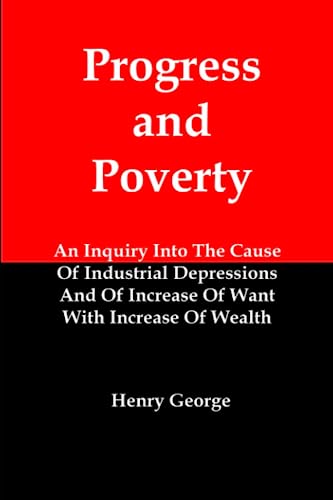 Beispielbild fr Progress and Poverty: An Inquiry Into The Cause Of Industrial Depressions And Of Increase Of Want With Increase Of Wealth zum Verkauf von GF Books, Inc.