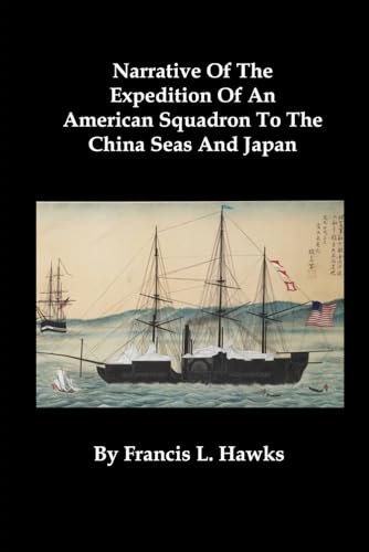 Beispielbild fr Narrative Of The Expedition Of An American Squadron To The China Seas And Japan: Performed In The Years 1852, 1853, And 1854, Under The Command Of Commodore M. C. Perry, United States Navy zum Verkauf von ThriftBooks-Dallas