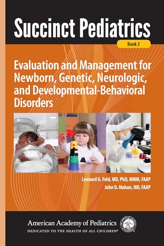 Stock image for Succinct Pediatrics: Evaluation and Management for Newborn, Genetic, Neurologic, and Developmental-Behavioral Disorders (Succint Pediatrics, 3) for sale by suffolkbooks