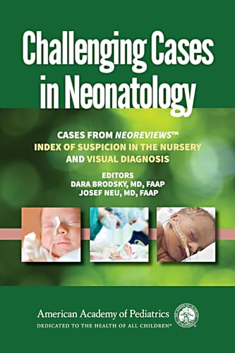 Imagen de archivo de Challenging Cases in Neonatology: Cases from NeoReviews "Index of Suspicion in the Nursery" and "Visual Diagnosis" a la venta por BooksRun