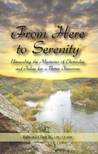 9781610052849: From Here to Serenity: Unraveling the Mysteries of Yesterday and Today for a Better Tomorrow
