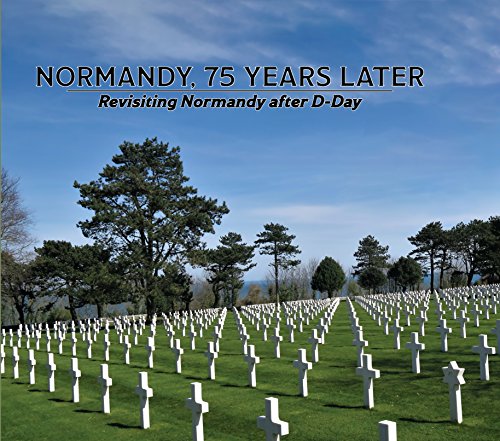 Imagen de archivo de Normandy, 75 Years Later: Revisiting Normandy after D-Day a la venta por St Vincent de Paul of Lane County