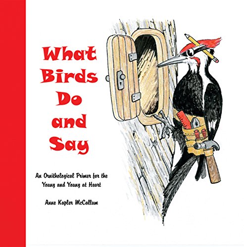 Imagen de archivo de What Birds Do and Say: An Orinthological Primer for the Young and Young at Heart a la venta por Better World Books