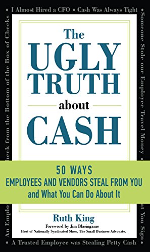 Imagen de archivo de The Ugly Truth about Cash : 50 WAYS EMPLOYEES and VENDORS CAN STEAL from YOU and What You Can Do about It a la venta por Better World Books