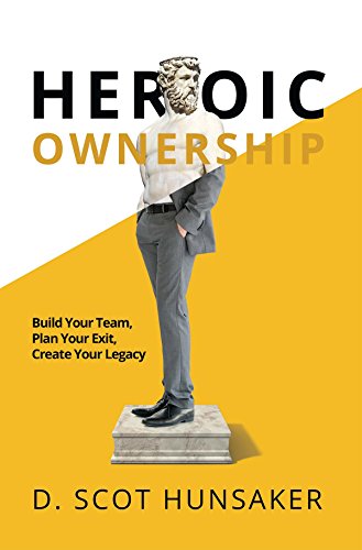 Beispielbild fr Heroic Ownership: Build Your Team, Plan Your Exit, Create Your Legacy zum Verkauf von SecondSale