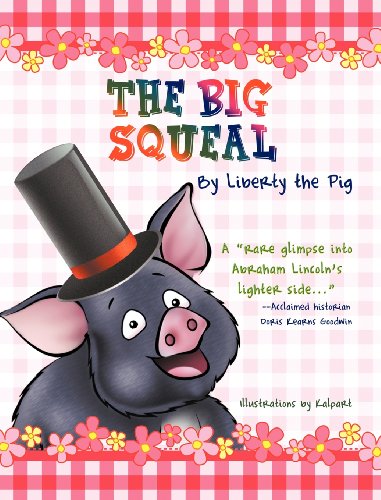 The Big Squeal: A True Story About a Homeless Pig's Search for Life, Liberty and the Pursuit of Happiness (9781610090360) by Alexander, Carol