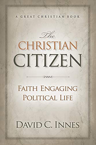 Beispielbild fr The Christian Citizen: Faith Engaging Political Life zum Verkauf von BooksRun