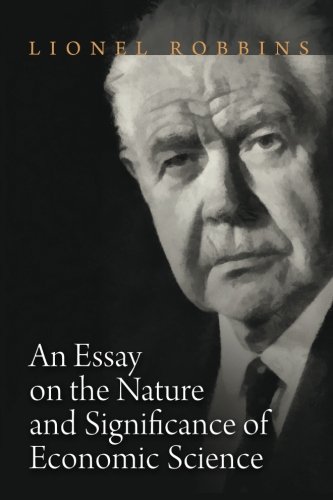 An Essay on the Nature and Significance of Economics - Robbins, Lionel