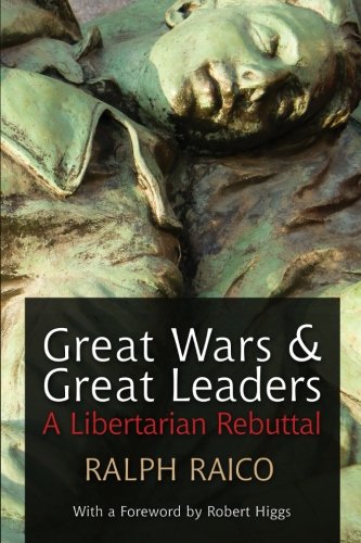 Stock image for Great Wars and Great Leaders: A Libertarian Rebuttal for sale by HPB-Diamond