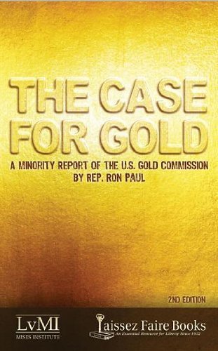 9781610161220: The Case for Gold: A Minority Report of the U.S. Gold Commission 2nd edition by Lewis Lehrman Ron Paul (2011) Paperback