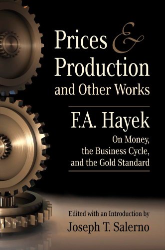 Prices and Production and Other Works On Money, the Business Cycle, and the Gold Standard (9781610162579) by F.A. Hayek