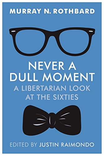 9781610166492: Never a Dull Moment: A Libertarian Look at the Sixties