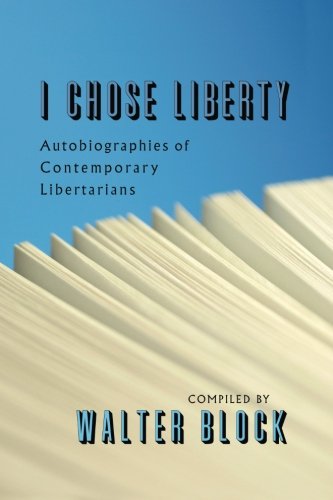 9781610166867: I Chose Liberty: Autobiographies of Contemporary Libertarians