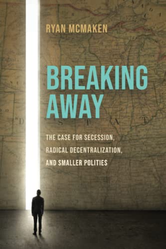 Beispielbild fr Breaking Away: The Case for Secession, Radical Decentralization, and Smaller Polities zum Verkauf von Better World Books