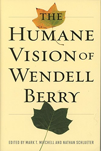 Beispielbild fr The Humane Vision of Wendell Berry zum Verkauf von Book Outpost