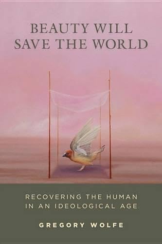 9781610171007: Beauty Will Save The World: Recovering the Human in an Ideological Age